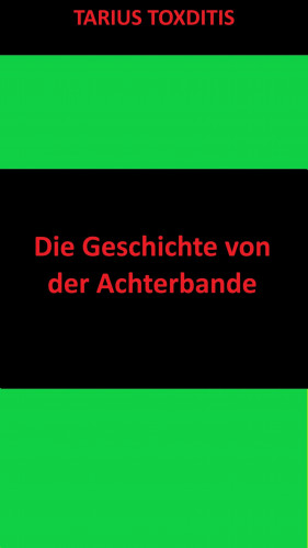 Tarius Toxditis: Die Geschichte von der Achterbande