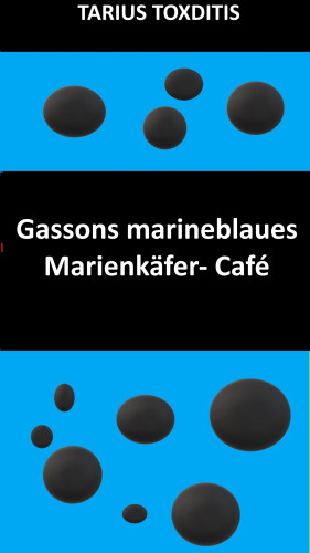 Tarius Toxditis: Gassons marineblaues Marienkäfer- Café