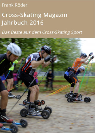 Frank Röder: Cross-Skating Magazin Jahrbuch 2016
