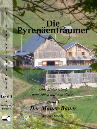 Wolfgang Bendick: Die Pyrenäenträumer