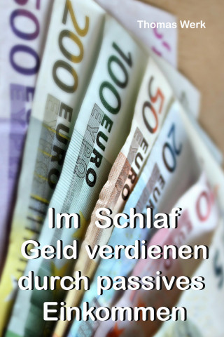 Thomas Werk: Im Schlaf Geld verdienen durch passives Einkommen