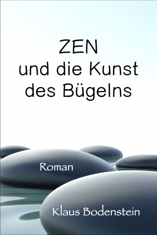 Klaus Bodenstein: Zen und die Kunst des Bügelns