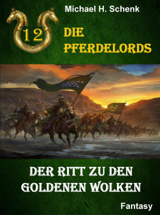 Michael Schenk: Die Pferdelords 12 - Der Ritt zu den goldenen Wolken