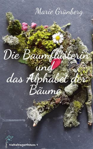 Marie Grünberg: Die Baumflüsterin und das Alphabet der Bäume