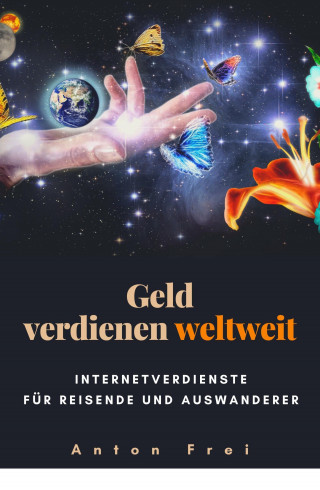 Anton Frei: Geld verdienen weltweit