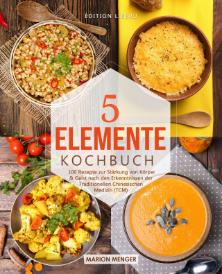 Marion Menger: 5-Elemente-Kochbuch