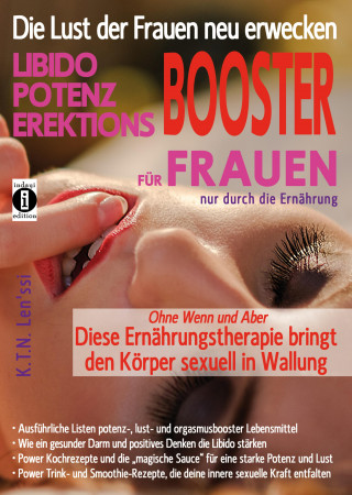 K.T.N. Len'ssi: Die Lust der Frauen neu erwecken: LIBIDO-, POTENZ-, EREKTIONS-BOOSTER für Frauen nur durch die Ernährung