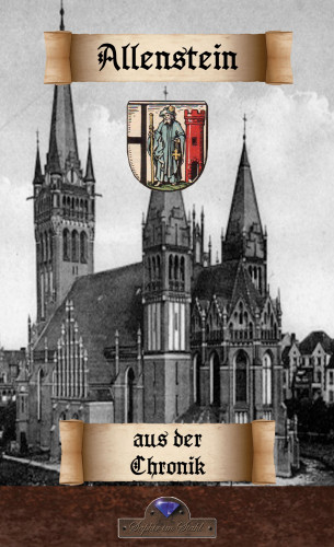 Erik Schreiber, Dr. Gustaf Sommerfeld: Zur Allensteiner Stadtchronik der Jahre 1802 bis 1827