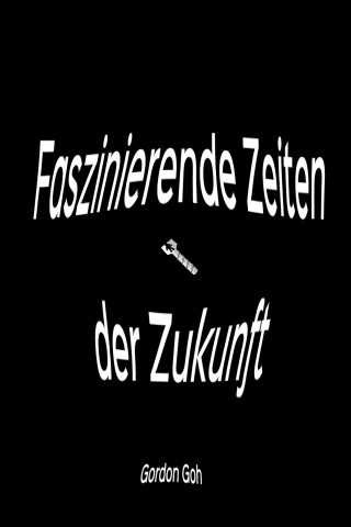 Gordon Goh: Faszinierende Zeiten der Zukunft