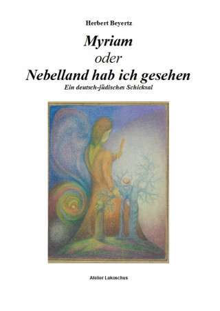 Herbert Beyertz: Myriam oder Nebelland hab ich gesehen