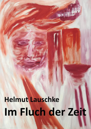 Helmut Lauschke: Im Fluch der Zeit