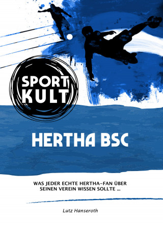 Lutz Hanseroth: Hertha BSC - Fußballkult