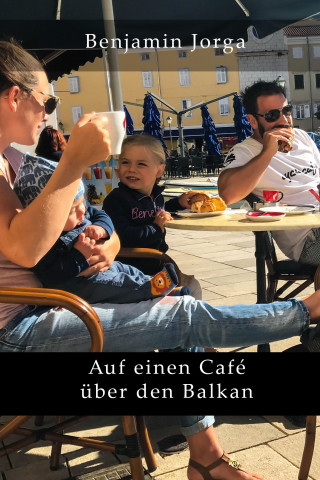 Benjamin Jorga: Auf einen Café über den Balkan