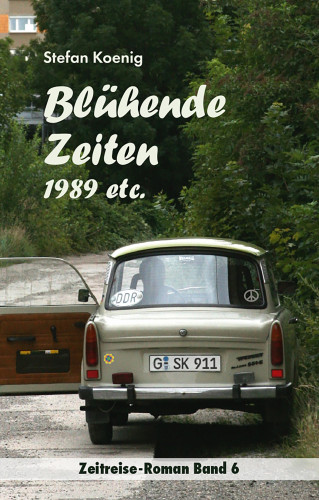 Stefan Koenig: Blühende Zeiten - 1989 etc.