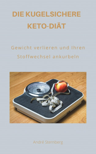 Andre Sternberg: Die kugelsichere Keto-Diät