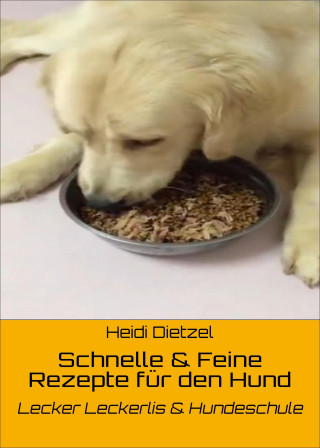 Heidi Dietzel: Schnelle & Feine Rezepte für den Hund