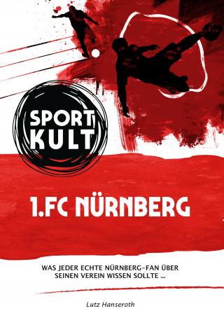 Lutz Hanseroth: 1. FC Nürnberg - Fußballkult