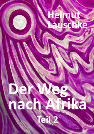 Helmut Lauschke: Der Weg nach Afrika