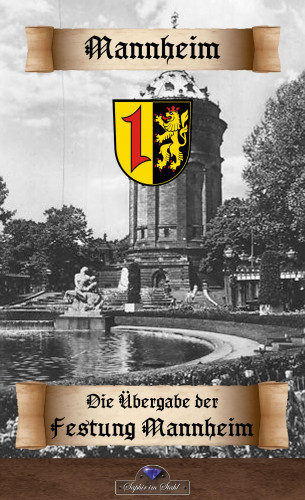 in Vertretung Erik Schreiber: Die Uebergabe der Festung Mannheim an die Franzosen