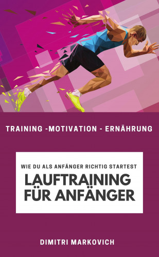 Dimitri Markovich: Lauftraining für Anfänger - Training für echte Anfänger beim Laufen