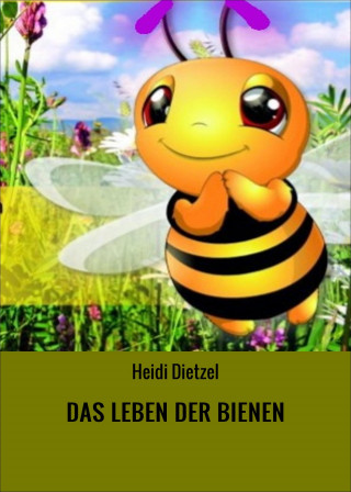 Heidi Dietzel: DAS LEBEN DER BIENEN