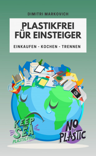 Dimitri Markovich: Plastikfrei für Einsteiger - wie du die Umwelt ein Stück verbessern kannst !