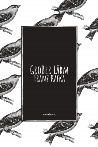 Franz Kafka: Großer Lärm