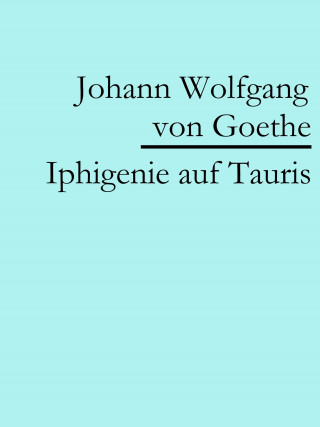 Johann Wolfgang von Goethe: Iphigenie auf Tauris