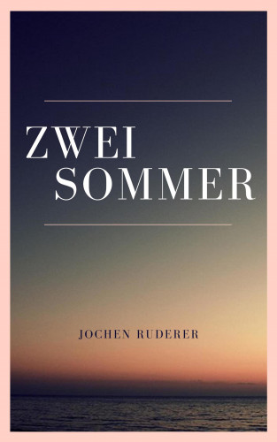 Jochen Ruderer: Zwei Sommer