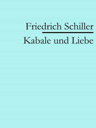 Friedrich Schiller: Kabale und Liebe