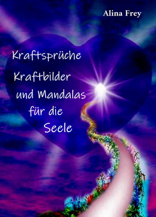 Alina Frey: Kraftsprüche, Kraftbilder und Mandalas für die Seele