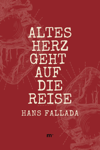 Hans Fallada: Altes Herz geht auf die Reise