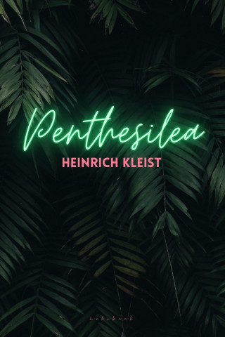 Heinrich von Kleist: Penthesilea