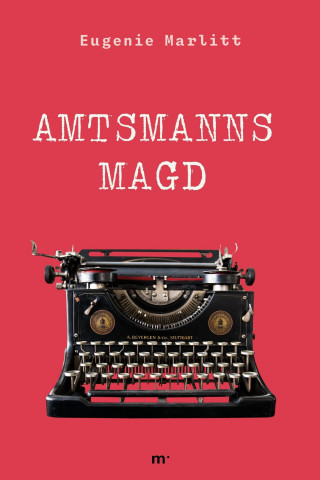 Eugenie Marlitt: Amtsmanns Magd