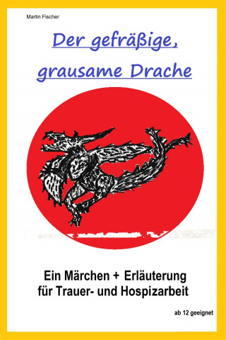 Martin Fischer: Der gefräßige, grausame Drache.