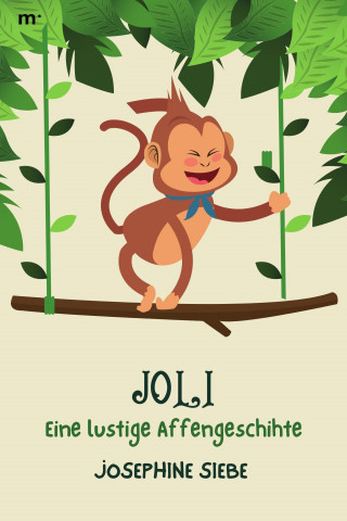 Josephine Siebe: Joli - Eine lustige Affengeschichte