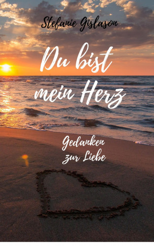 Stefanie Gislason: Du bist mein Herz...