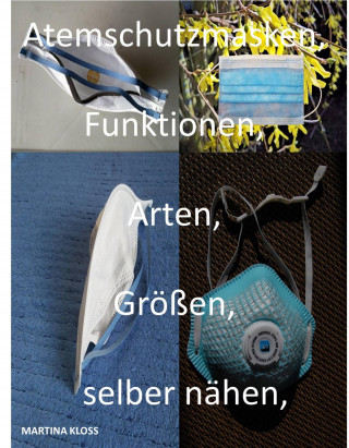 Martina Kloss: Atemschutzmasken, alle Informationen zur, Größe, Arten, gebrauch, selber nähen Einsatzgebiete, reinigen und viele mehr.