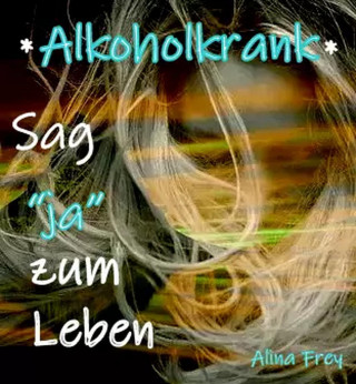 Alina Frey: Alkoholkrank
