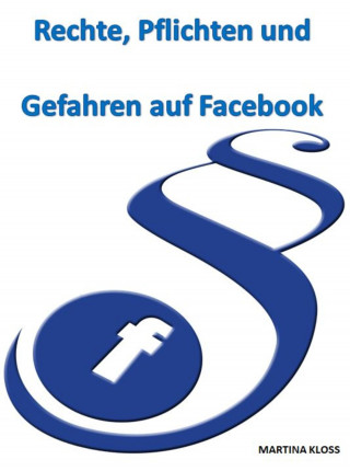 Martina Kloss: Rechte, Pflichten und Gefahren auf Facebook