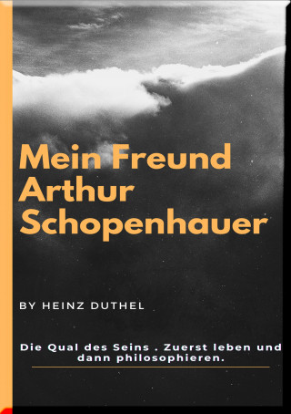 Heinz Duthel: Mein Freund Arthur Schopenhauer