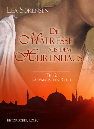 Lea Sörensen: Die Mätresse aus dem Hurenhaus