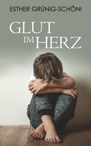 Esther Grünig-Schöni: Glut im Herz