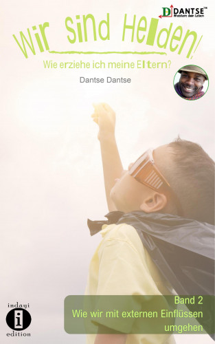 Dantse Dantse: Wir sind Helden! - Wie erziehe ich meine Eltern?
