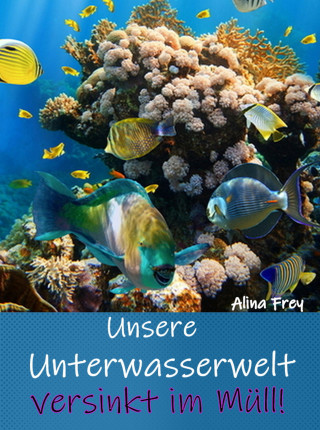 Alina Frey: Unsere Unterwasserwelt versinkt im Müll