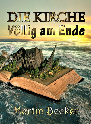 Martin Becker: DIE KIRCHE – Völlig am Ende