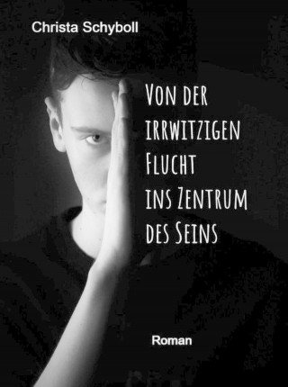 Christa Schyboll: Von der irrwitzigen Flucht ins Zentrum des Seins