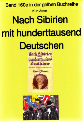 Kurt Aram: Kurt Aram: Nach Sibirien mit hunderttausend Deutschen