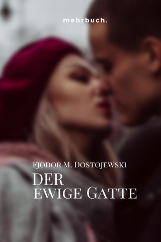 Fjodor Michailowitsch Dostojewski: Der ewige Gatte