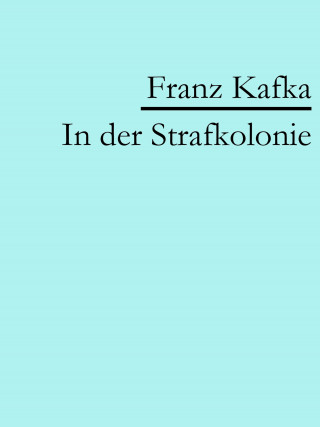 Franz Kafka: In der Strafkolonie